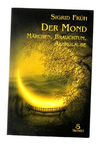 Der Mond: Märchen, Brauchtum, Aberglaube