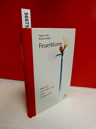 Feuerblume: Märchen von Liebe, Lust und Leidenschaft