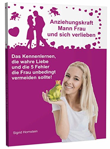 Anziehungskraft Mann Frau und sich verlieben: Das Kennenlernen, die wahre Liebe und die 5 Fehler die Frau unbedingt vermeiden sollte!: Das ... vermeiden sollte! Ratgeber für Frauen von Schulze, Angelina