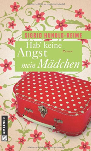 Hab keine Angst, mein Mädchen: Roman (Frauenromane im GMEINER-Verlag)