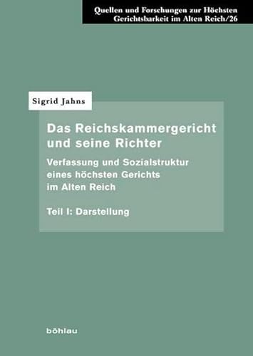 Das Reichskammergericht und seine Richter. Verfassung und Sozialstruktur eines höchsten Gerichts im Alten Reich: Das Reichskammergericht und seine ... Gerichtsbarkeit im Alten Reich, Band 26)
