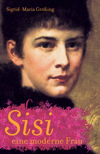 Sisi, eine moderne Frau von Molden Verlag in Verlagsgruppe Styria GmbH &  Co. KG