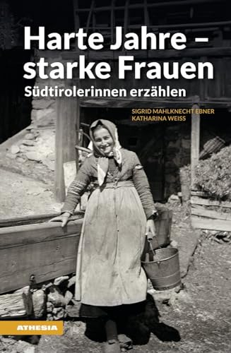 Harte Jahre - starke Frauen: Südtirolerinnen erzählen (Landleben) (Landleben: Erinnerungen) von Athesia Tappeiner Verlag