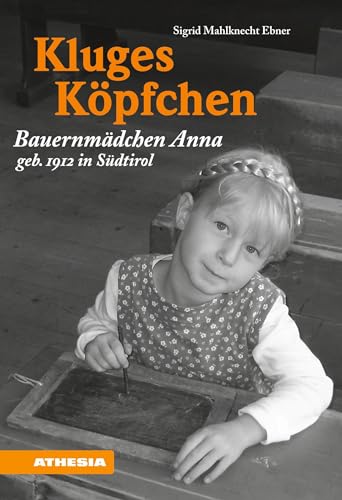 Kluges Köpfchen: Bauernmädchen Anna geb. 1912 in Südtirol (Landleben / Erinnerungen)