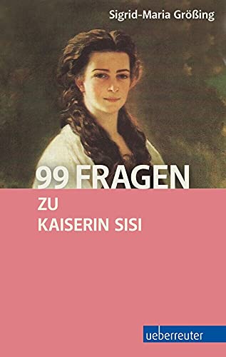 99 Fragen zu Kaiserin Sisi von Ueberreuter, Carl Verlag