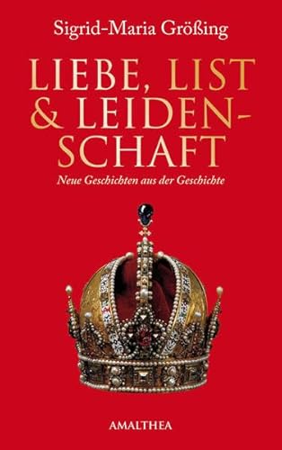 Liebe, List & Leidenschaft. Neue Geschichten aus der Geschichte von Amalthea Verlag