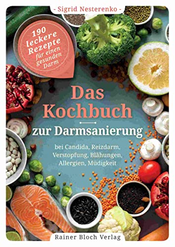 Das Kochbuch zur Darmsanierung: 190 leckere Rezepte für einen gesunden Darm - Bei Candida, Reizdarm, Verstopfung, Blähungen, Allergien, Müdigkeit von Bloch, Rainer Verlag