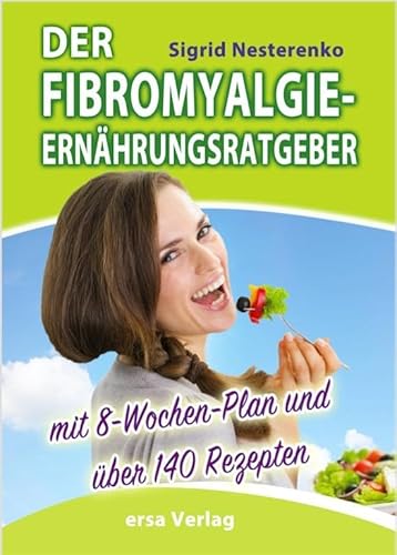 Der Fibromyalgie-Ernährungsberater: Mit 8-Wochen-Plan und über 140 Rezepten von Ersa Verlag UG