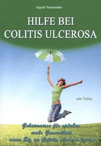 Hilfe bei Colitis ulcerosa: Geheimnisse für spürbar mehr Gesundheit, wenn Sie an Colitis ulcerosa leiden von Ersa Verlag UG