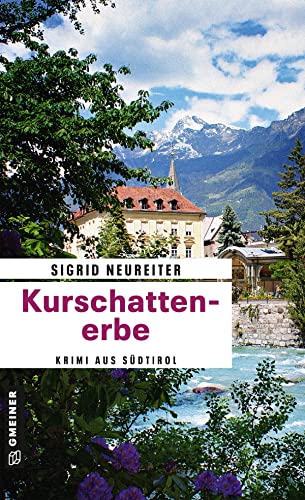 Kurschattenerbe. Ein Krimi aus Südtirol: Kriminalroman (PR-Beraterin Sommer) von Gmeiner Verlag