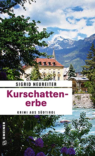 Kurschattenerbe. Ein Krimi aus Südtirol: Kriminalroman (PR-Beraterin Sommer)