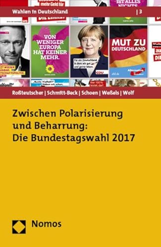 Zwischen Polarisierung und Beharrung: Die Bundestagswahl 2017 (Wahlen in Deutschland, Band 3)