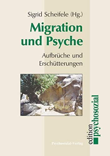 Migration und Psyche: Aufbrüche und Erschütterungen (psychosozial)