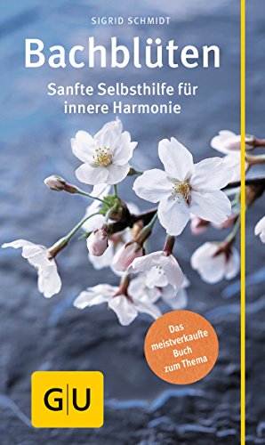 Bachblüten: Sanfte Selbsthilfe für innere Harmonie (GU Alternativmedizin) von Gräfe und Unzer