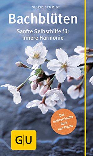 Bachblüten: Sanfte Selbsthilfe für innere Harmonie (GU Alternativmedizin)