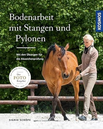 Bodenarbeit mit Stangen und Pylonen: Mit den Übungen für die Abzeichenprüfungen von Franckh-Kosmos
