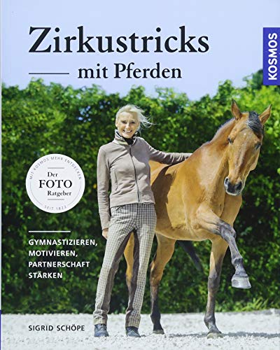Zirkustricks mit Pferden: Gymnastizieren, Motivieren, Partnerschaft stärken Zirkustricks mit Pferden: Gymnastizieren, Motivieren, Partnerschaft stärken