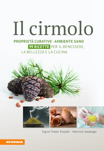 Il cirmolo: Proprietà curative, ambiente, sano per il benessere, la belezza e la cucina von Athesia Tappeiner Verlag