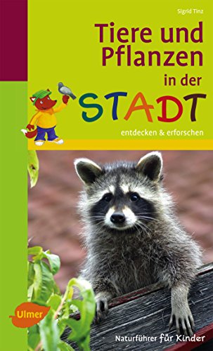 Naturführer für Kinder: Tiere und Pflanzen in der Stadt: Entdecken und erforschen