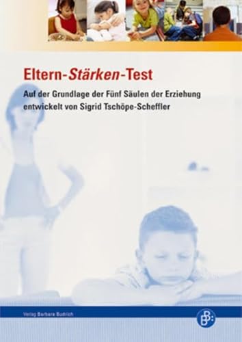 Der Eltern-Stärken-Test: Auf der Grundlage der Fünf Säulen der Erziehung entwickelt von Sigrid Tschöpe-Scheffler
