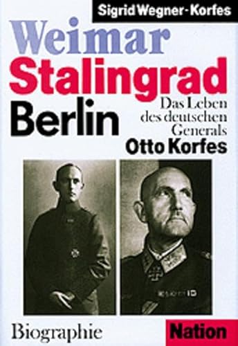 Weimar - Stalingrad - Berlin: Das Leben des deutschen Generals Otto Korfes (Biographie) von Verlag der Nation