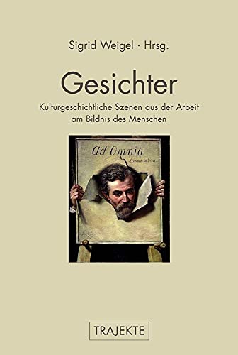 Gesichter. Kulturgeschichtliche Szenen aus der Arbeit am Bildnis des Menschen (Trajekte)