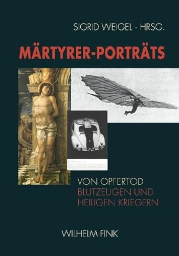 Märtyrer-Porträts: Von Opfertod, Blutzeugen und heiligen Kriegern von Fink (Wilhelm)