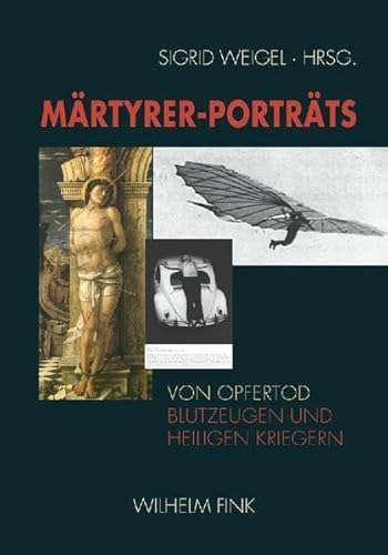 Märtyrer-Porträts: Von Opfertod, Blutzeugen und heiligen Kriegern