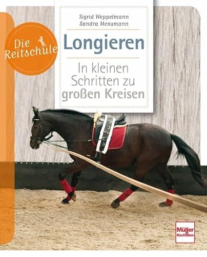 Longieren: In kleinen Schritten zu großen Kreisen (Die Reitschule) von Mller Rschlikon