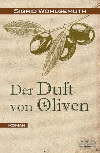Der Duft von Oliven: Roman