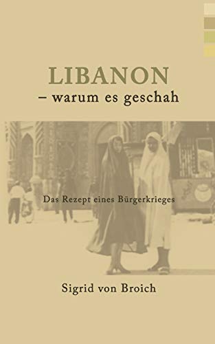 Libanon - warum es geschah: Das Rezept eines Bürgerkrieges von Books on Demand GmbH