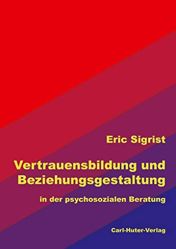 Vertrauensbildung und Beziehungsgestaltung: in der psychosozialen Beratung von Carl-Huter-Verlag