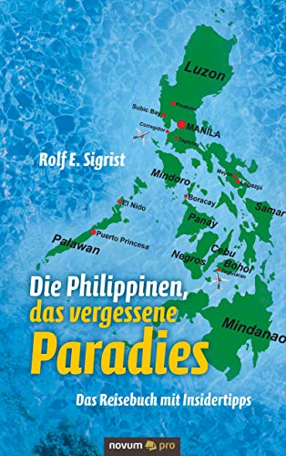 Die Philippinen, das vergessene Paradies: Das Reisebuch mit Insidertipps