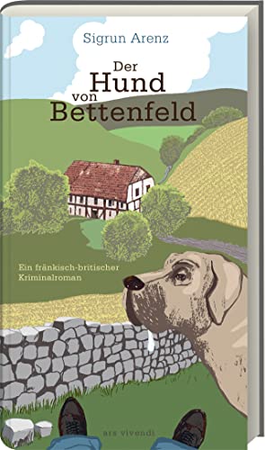 Der Hund von Bettenfeld: Ein spannender fränkisch-britischer Kriminalroman - Mystik und überraschende Wendungen in einem fesselnden Buch.: Ein fränkisch-britischer Kriminalroman Der Hund von Bettenfeld: Ein spannender fränkisch-britischer Kriminalroman - Mystik und überraschende Wendungen in einem fesselnden Buch.: Ein fränkisch-britischer Kriminalroman