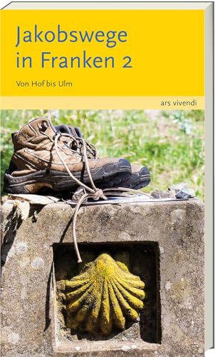 Reiseführer: Jakobswege in Franken 2: Pilgerreise von Hof bis Ulm in 30 Etappen – Mit Karten, Tipps & Anekdoten von Ars Vivendi
