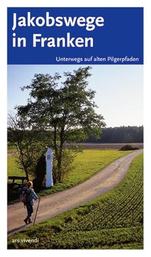 Jakobswege in Franken. Unterwegs auf alten Pilgerpfaden