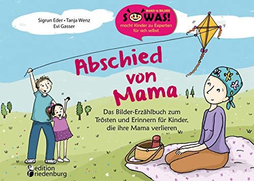 Abschied von Mama - Das Bilder-Erzählbuch zum Trösten und Erinnern für Kinder, die ihre Mama verlieren (SOWAS!)