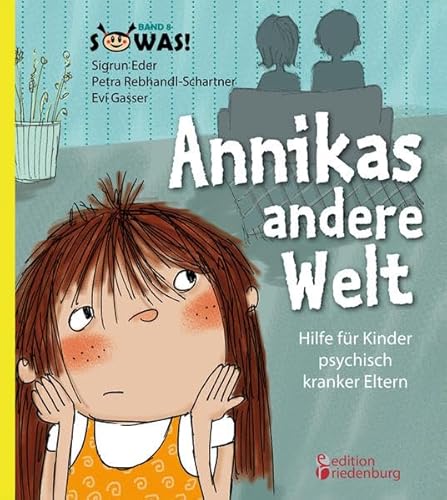 Annikas andere Welt - Hilfe für Kinder psychisch kranker Eltern (SOWAS!) von edition riedenburg
