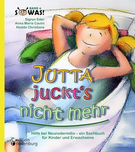 Jutta juckt's nicht mehr - Hilfe bei Neurodermitis - ein Sachbuch für Kinder und Erwachsene (SOWAS!) von edition riedenburg