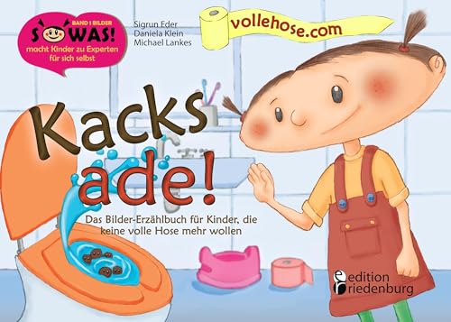 Kacks ade! Das Bilder-Erzählbuch für Kinder, die keine volle Hose mehr wollen (SOWAS!) von Edition Riedenburg E.U.