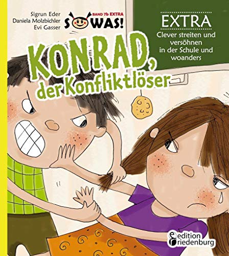 Konrad, der Konfliktlöser EXTRA - Clever streiten und versöhnen in der Schule und woanders (SOWAS!) von Books on Demand / Edition Riedenburg E.U.