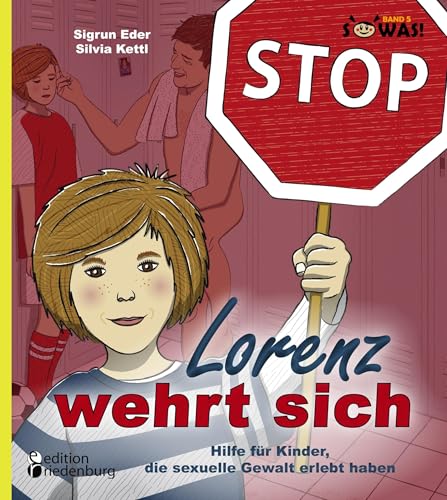Lorenz wehrt sich - Hilfe für Kinder, die sexuelle Gewalt erlebt haben (SOWAS! Band 5) von Edition Riedenburg E.U.