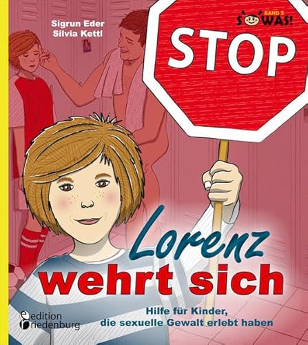 Lorenz wehrt sich - Hilfe für Kinder, die sexuelle Gewalt erlebt haben (SOWAS! Band 5)