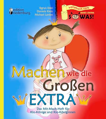 Machen wie die Großen EXTRA - Das Mit-Mach-Heft für Klo-Könige und Klo-Königinnen (SOWAS!) von edition riedenburg