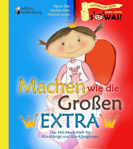 Machen wie die Großen EXTRA - Das Mit-Mach-Heft für Klo-Könige und Klo-Königinnen (SOWAS!) von Edition Riedenburg E.U.