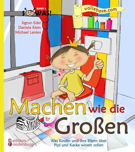 Machen wie die Großen - Was Kinder und ihre Eltern über Pipi und Kacke wissen sollen (SOWAS!) von edition riedenburg