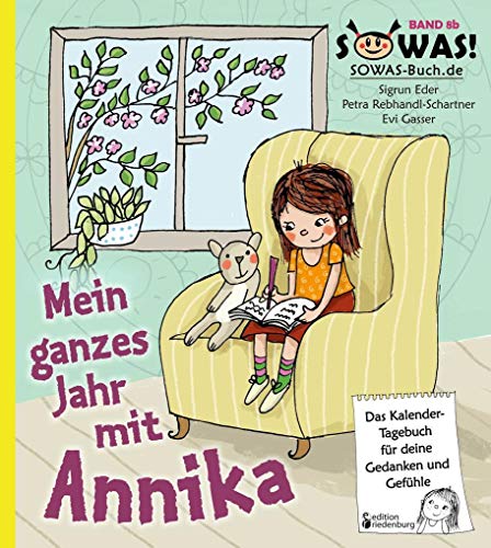 Mein ganzes Jahr mit Annika - Das Kalender-Tagebuch für deine Gedanken und Gefühle (SOWAS!) von Edition Riedenburg E.U.