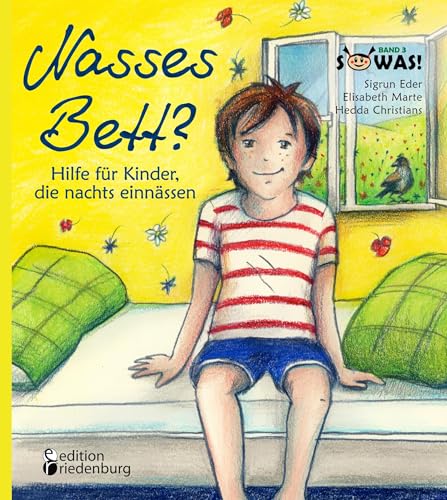 Nasses Bett? Hilfe für Kinder, die nachts einnässen (SOWAS!) von Edition Riedenburg E.U.