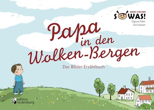 Papa in den Wolken-Bergen - Das Bilder-Erzählbuch für Kinder, die einen geliebten Menschen verloren haben (SOWAS! Band 9 BILDER)