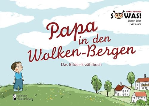 Papa in den Wolken-Bergen - Das Bilder-Erzählbuch für Kinder, die einen geliebten Menschen verloren haben (SOWAS! Band 9 BILDER)